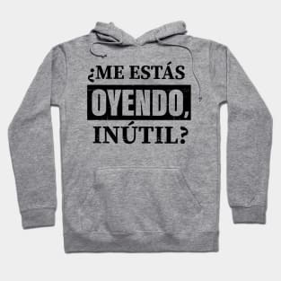 Me estas oyendo INUTIL! Hoodie